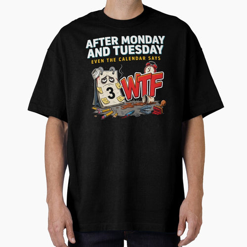 After Monday and Tuesday Even the Calendar Says WTF Funny Saying for Office Workers by Redgiant87x