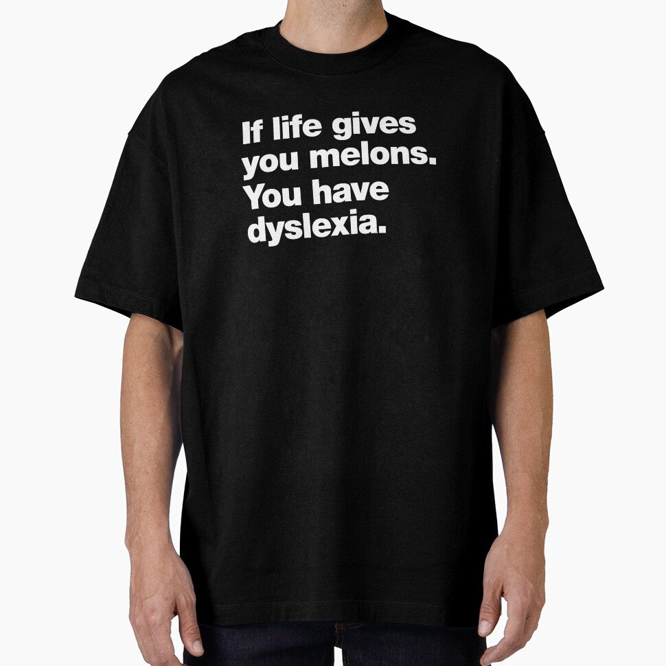 If life gives you melons. You have dyslexia. by chestify