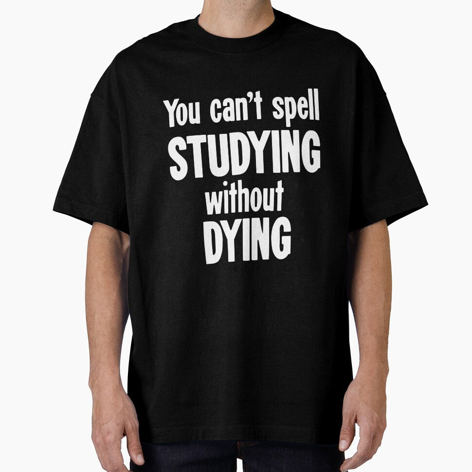 You Can't Spell Studying Without Dying by Good-Looking Corpse