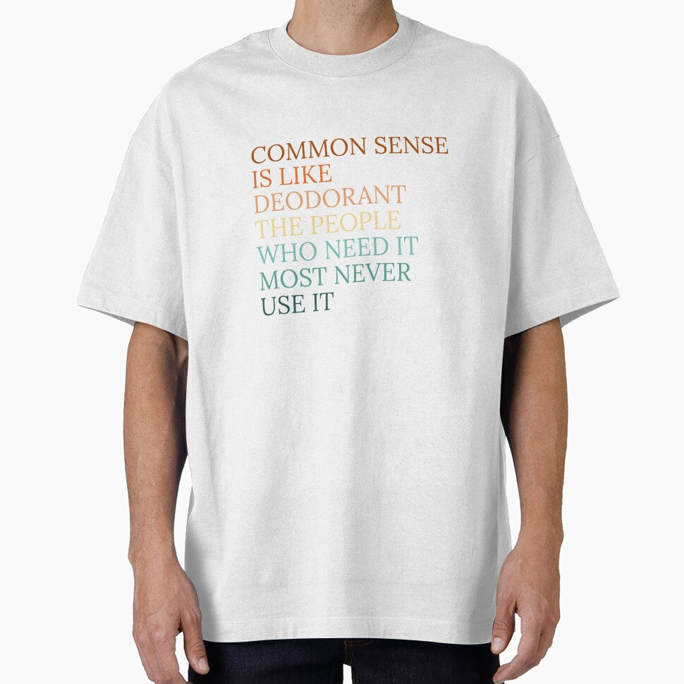 Common sense is like deodorant the people who need it most never use it by Dondonmart