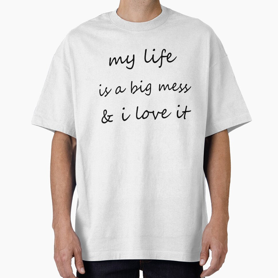 My Life Is A Big Mess & I Love It. by ilizindotcom
