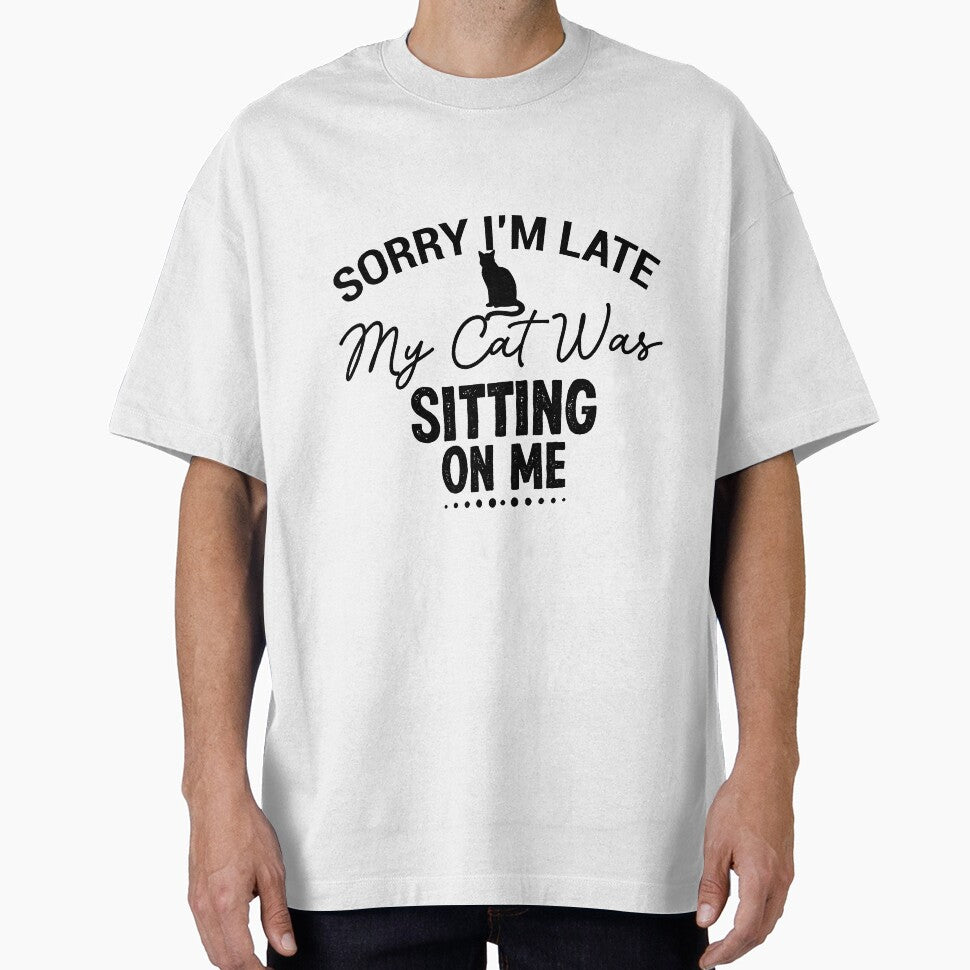Sorry Im Late ,  My Cat Was Sitting On Me, i love my cat - Cat Mama, Cat Shirt, Cat Shirts, Cat Lover Gift, Cat Mom Shirt, Cat Gift Animal Lover Gift For Women by vadeldesigns