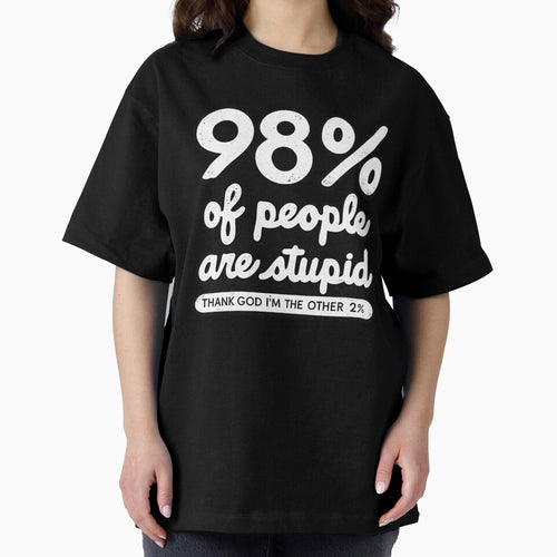 98% Of People Are Stupid Funny Sarcastic Humor by Dujosufot