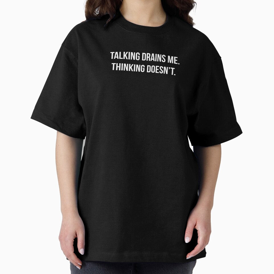 Talking Drains. Me Thinking Doesn't. - Introvert Energy Shirt by by Gabriel Arts