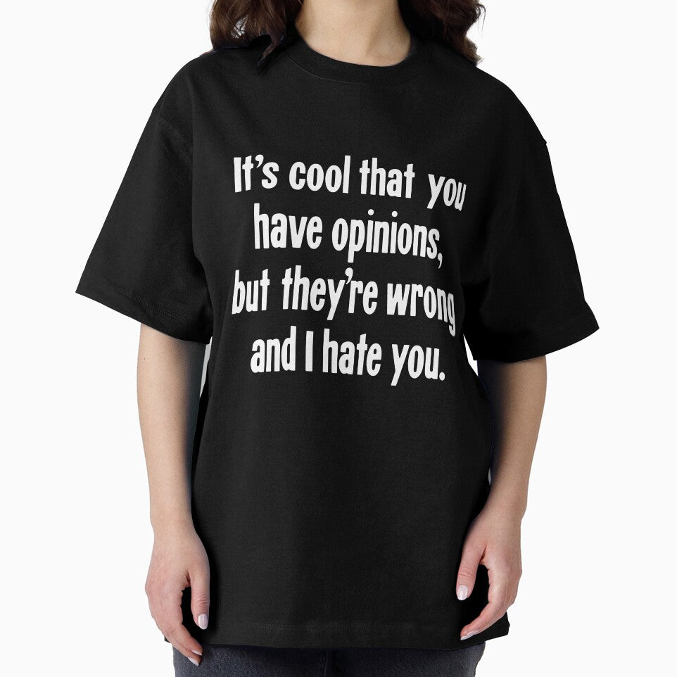 It's Cool That You Have Opinions, But They're Wrong And I Hate You. by Good-Looking Corpse