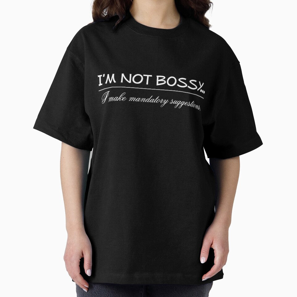 I'm Not Bossy I Make Mandatory Suggestions by DemBoysTees