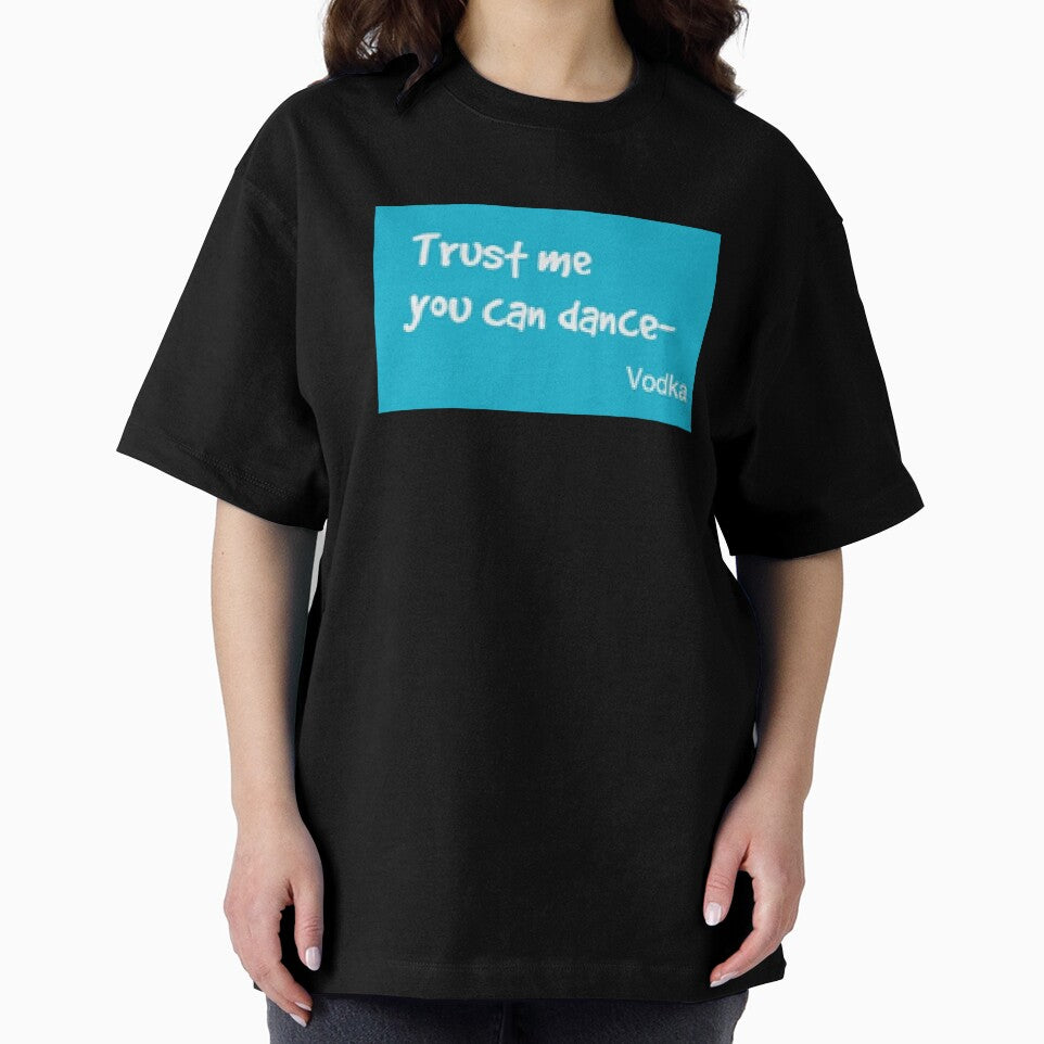 Trust me YOU CAN DANCE- vodka.  T shirts, Sweatshirts, Hoodies. by lduke47