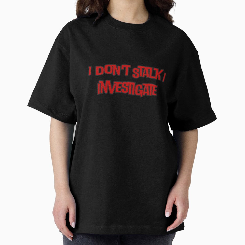 I Don't Stalk I Investigate by rawaart1