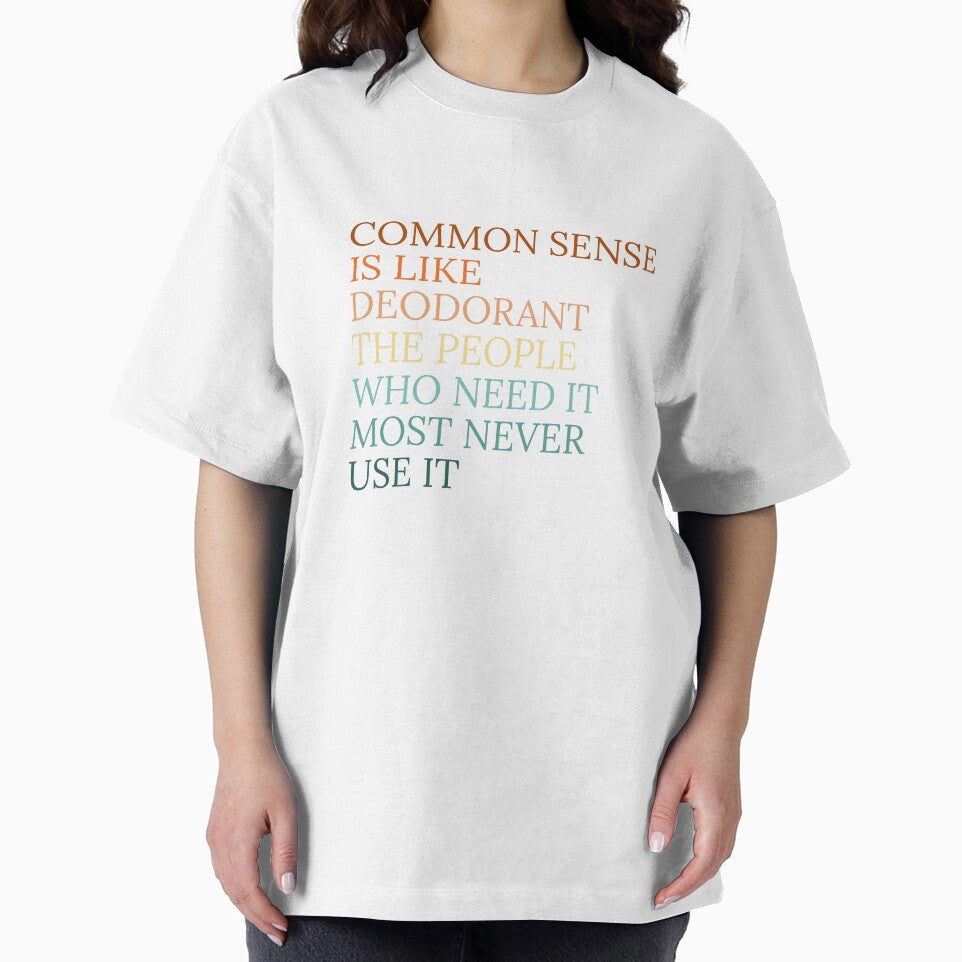Common sense is like deodorant the people who need it most never use it by Dondonmart