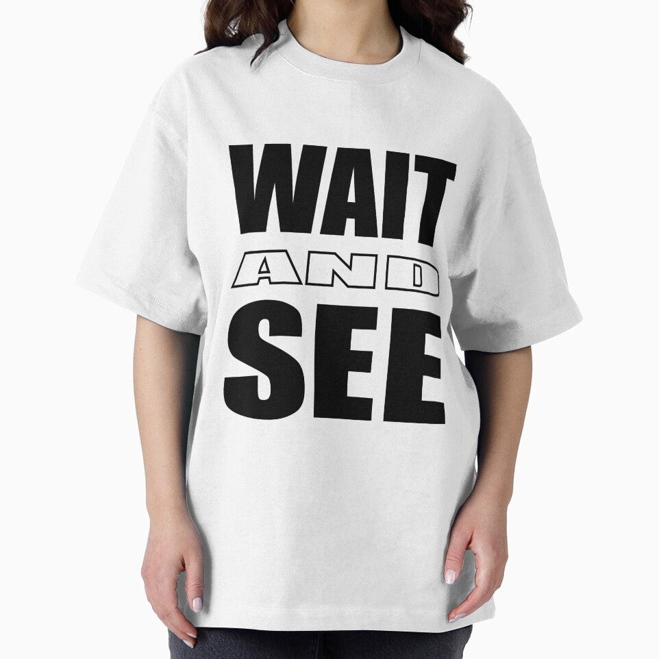 Wait and see.Popular phrases.White T-shirts  Man Woman Youth T-shirts, phone case, mug and more by Galina Kostyaeva