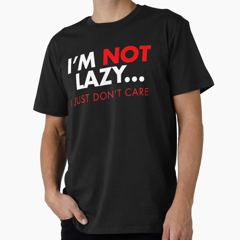 I'm Not Lazy ... I Just Don't Care by Fun-T-Shirts