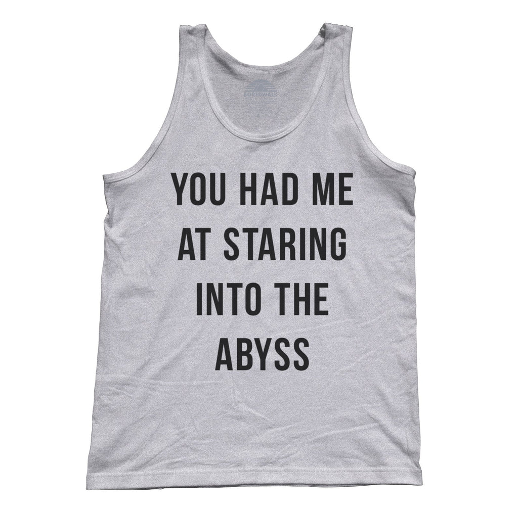 Unisex You Had Me at Staring Into the Abyss Tank Top - Nihilism Existentialism
