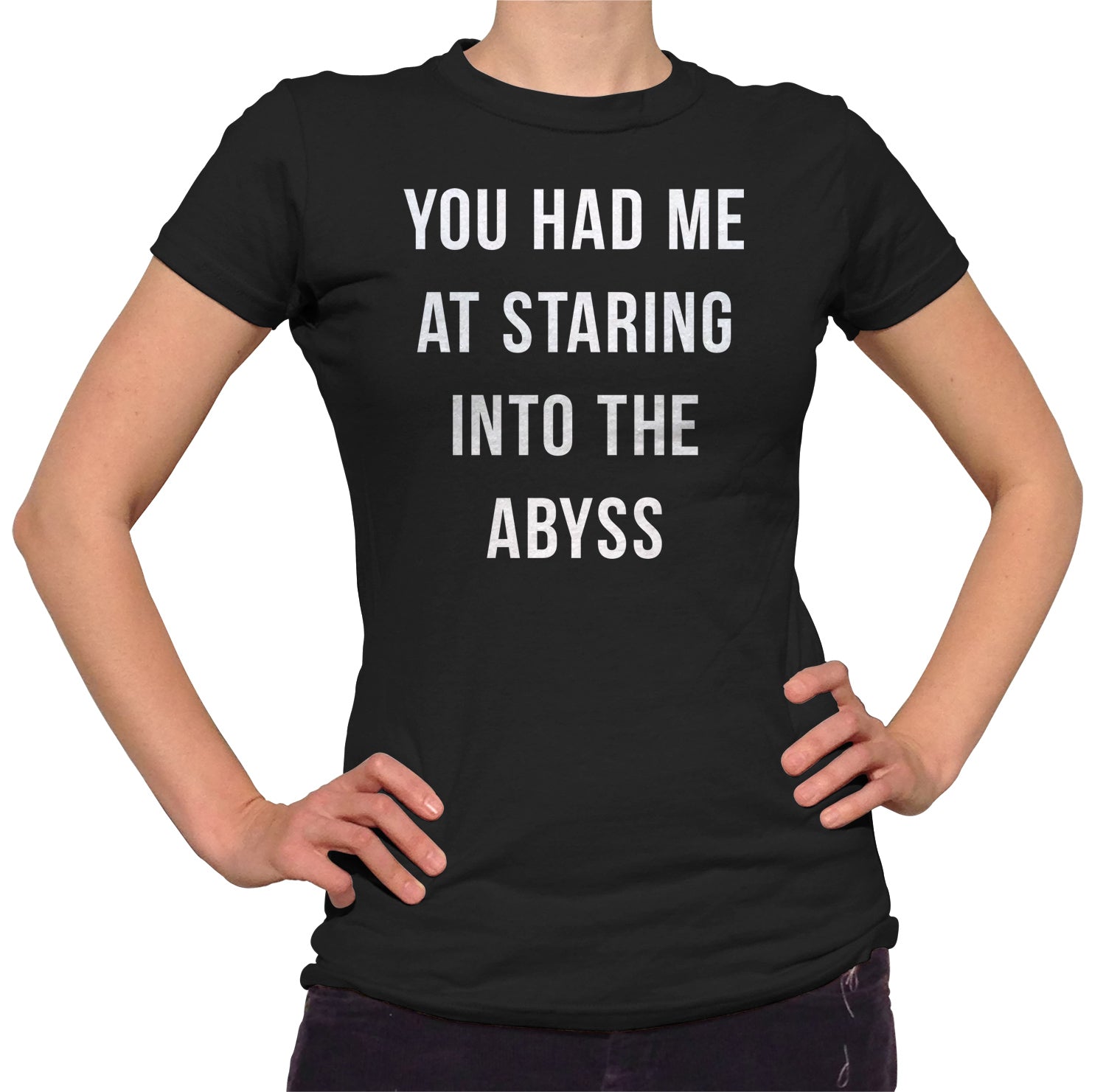 Women's You Had Me at Staring Into the Abyss T-Shirt - Nihilism Existentialism