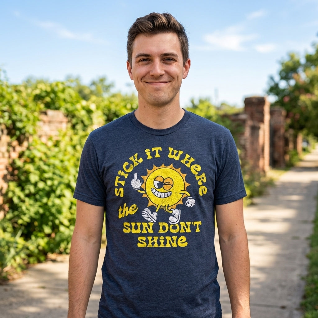 Stick It Where The Sun Dont Shine Men's T Shirt