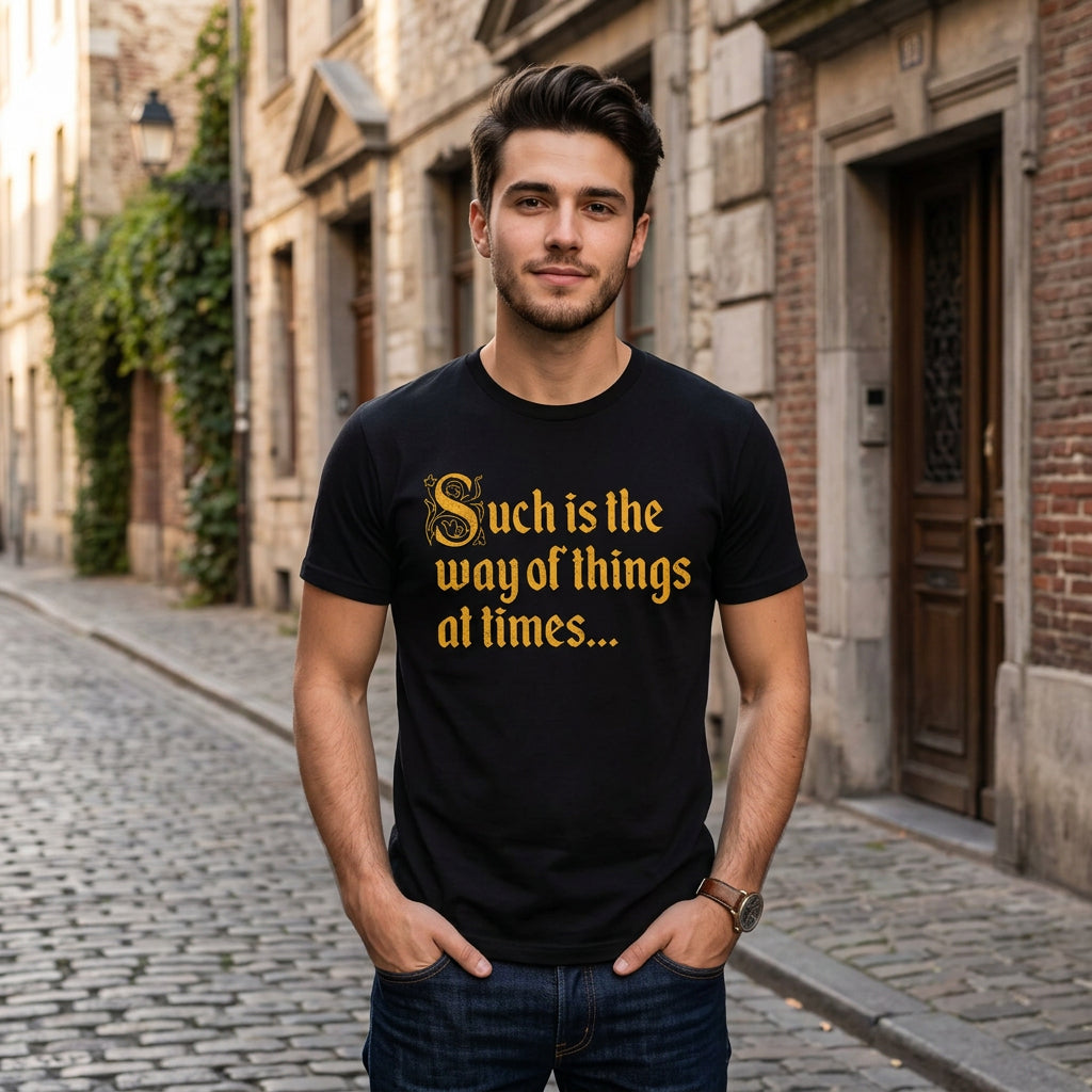 Such Is The Way Of Things At Times Men's T Shirt