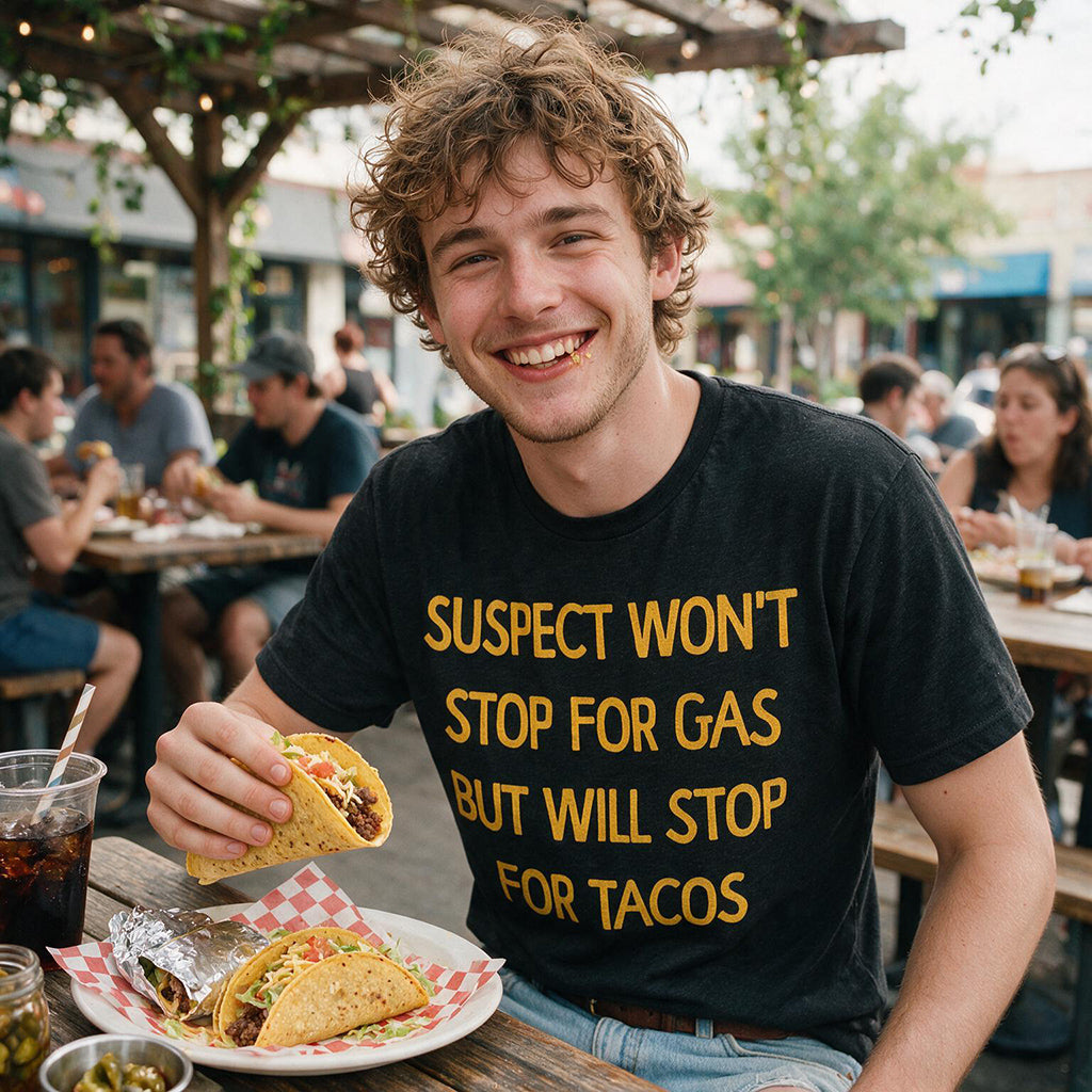 Suspect Wont Stop For Gas But Will Stop For Tacos Men's T Shirt