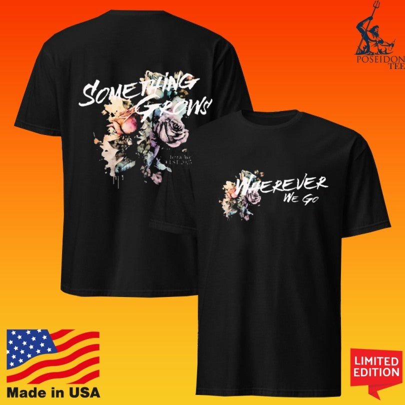 Terra Ave Wherever We Go Something Grows T-shirt