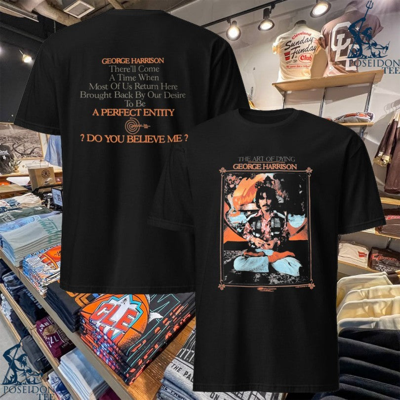 The Art Of Dying George Harrison A Perfect Entity Do You Believe Me T-shirt