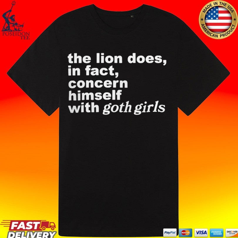 The Lion Does In Fact Concern Himself With Goth Girls T-shirt