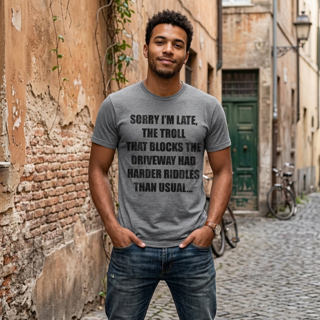 Sorry Im Late The Troll That Blocks The Driveway Had Harder Riddles Than Usual Men's T Shirt