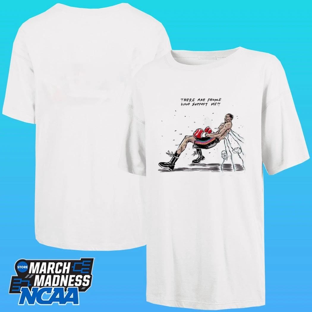 There Are People Who Support Me Shirt