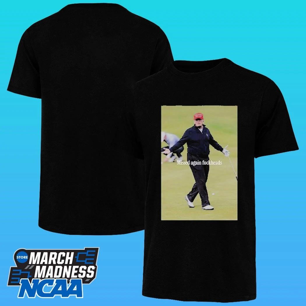 Trump Missed Again Fuckheads Cole Thomas Allen Shirt
