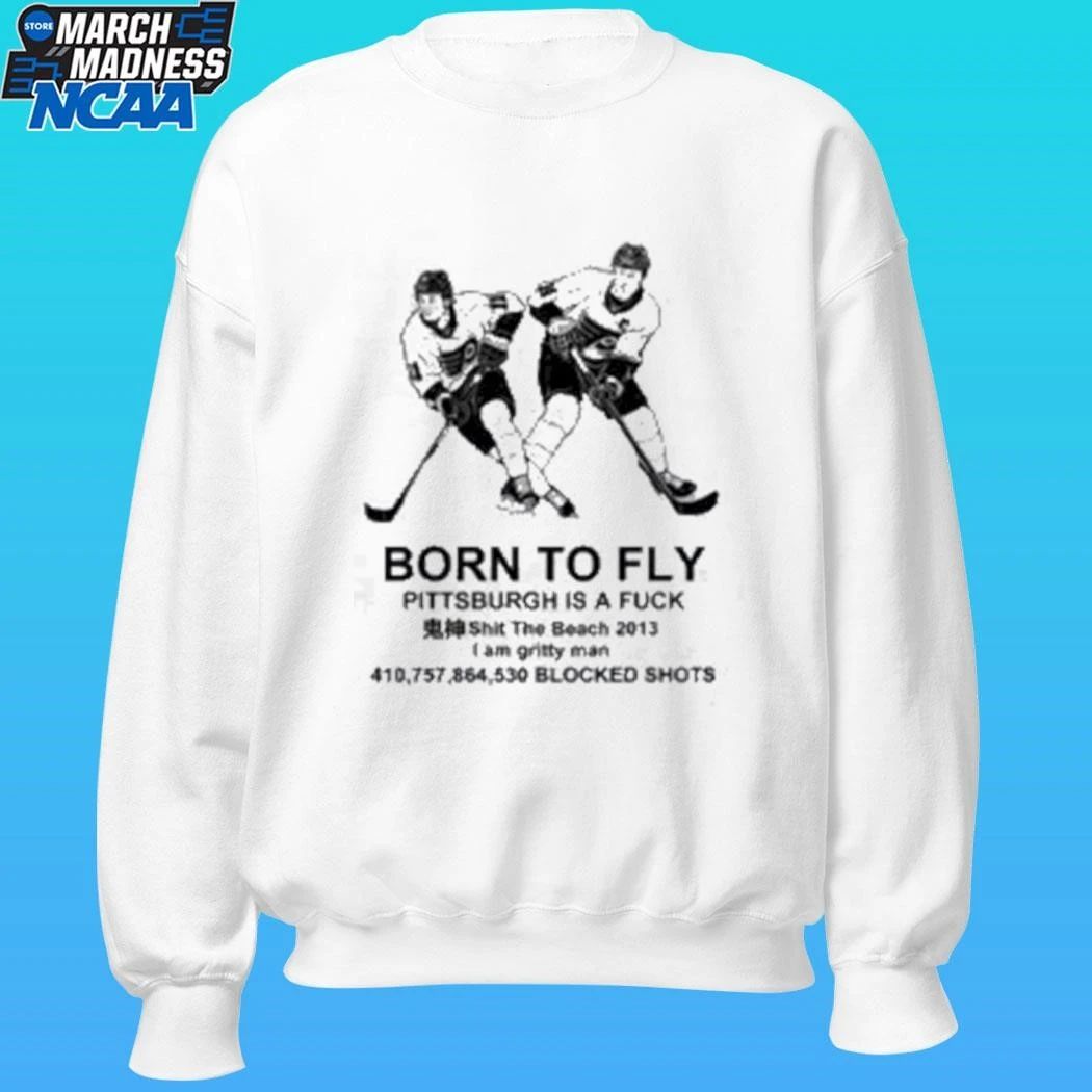 Philadelphia Flyers Hockey Born To Fly Pittsburgh Is A Fuck Shirt