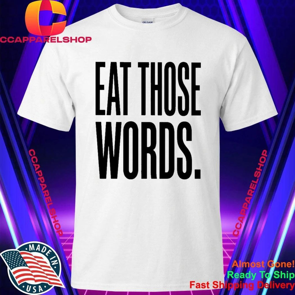Eat Those Words Shirt
