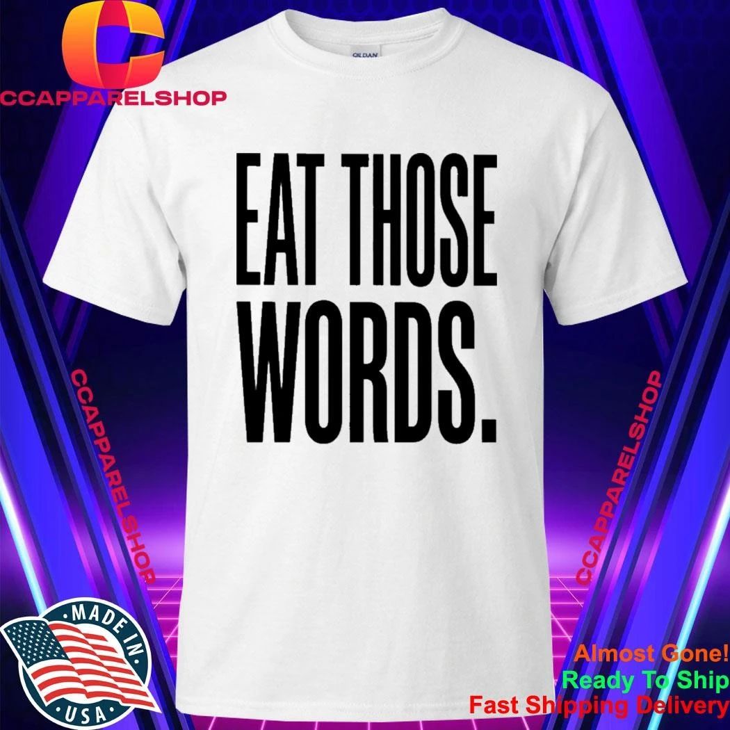 Eat Those Words Shirt