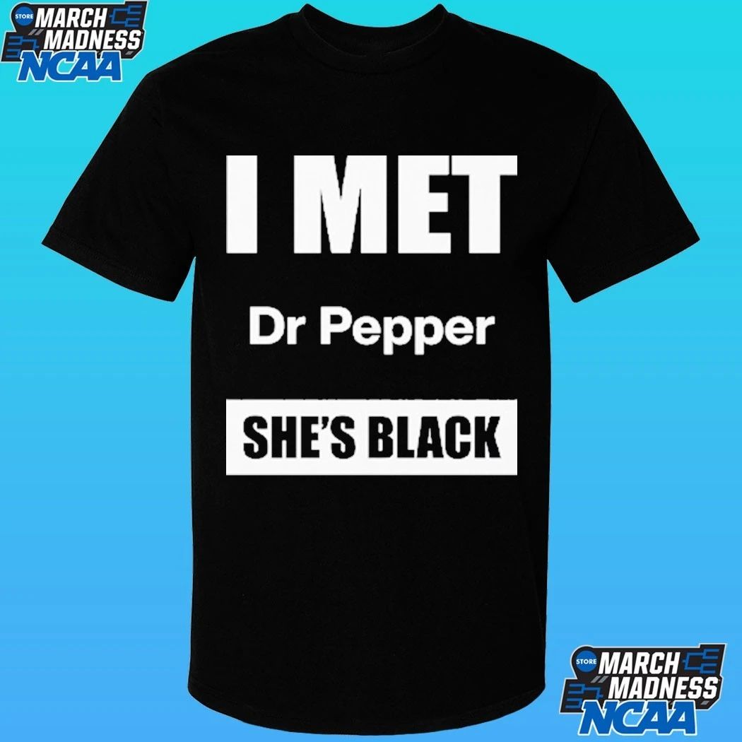 I Met Dr Pepper She’s Black Shirt