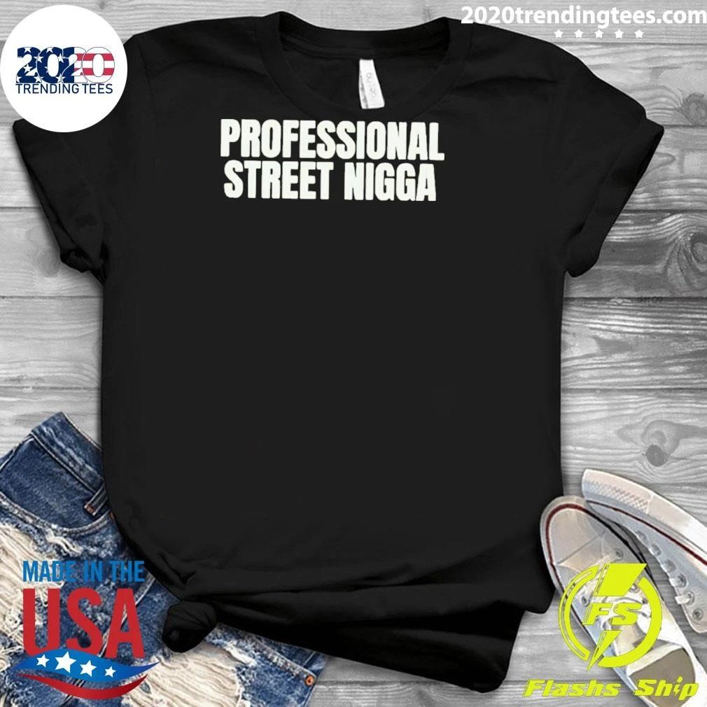 Professional Street Nigga Shirt