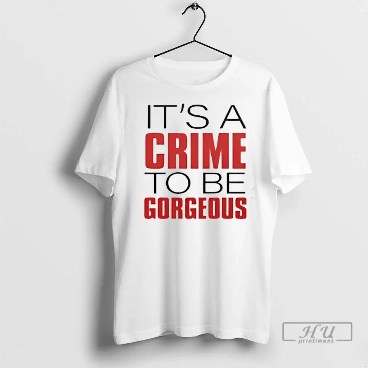 Trending Its A Crime To Be Gorgeous T Shirts