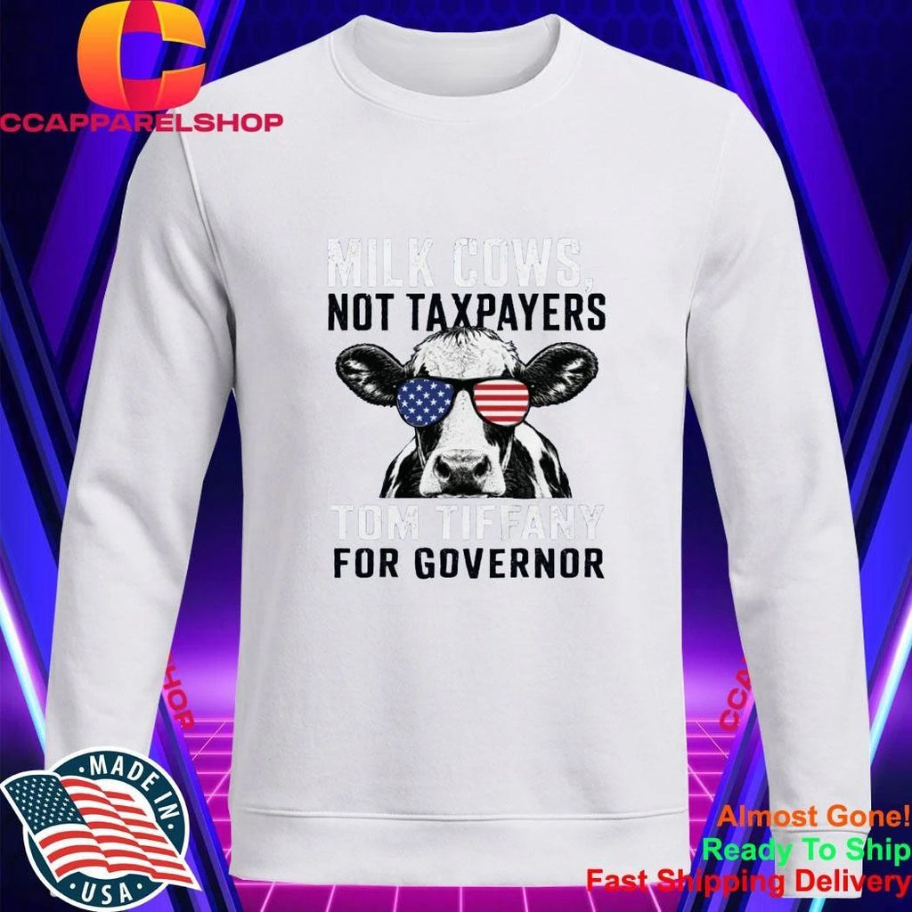 Milk Cows Not Taxpayers Tom Tiffany For Governor Shirt
