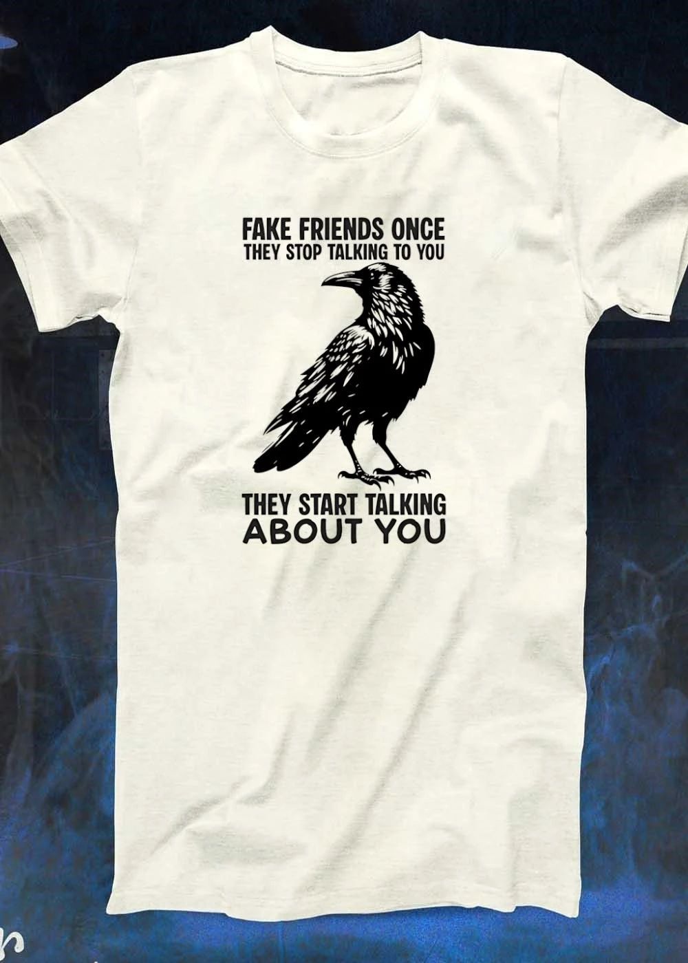 Fake Friends Stop Talking to You Start Talking about You Raven T-Shirt
