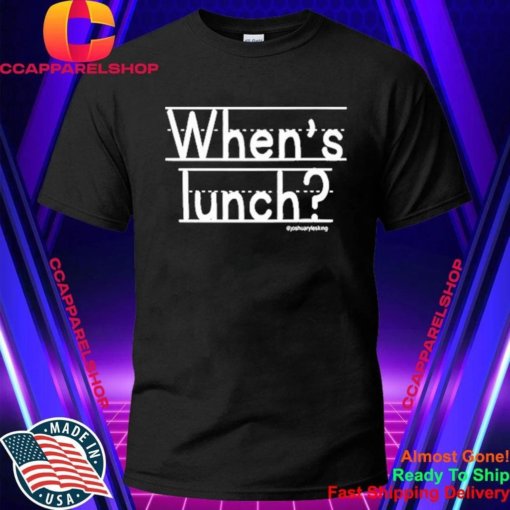 Whens Lunch Joshuarylesking Shirt