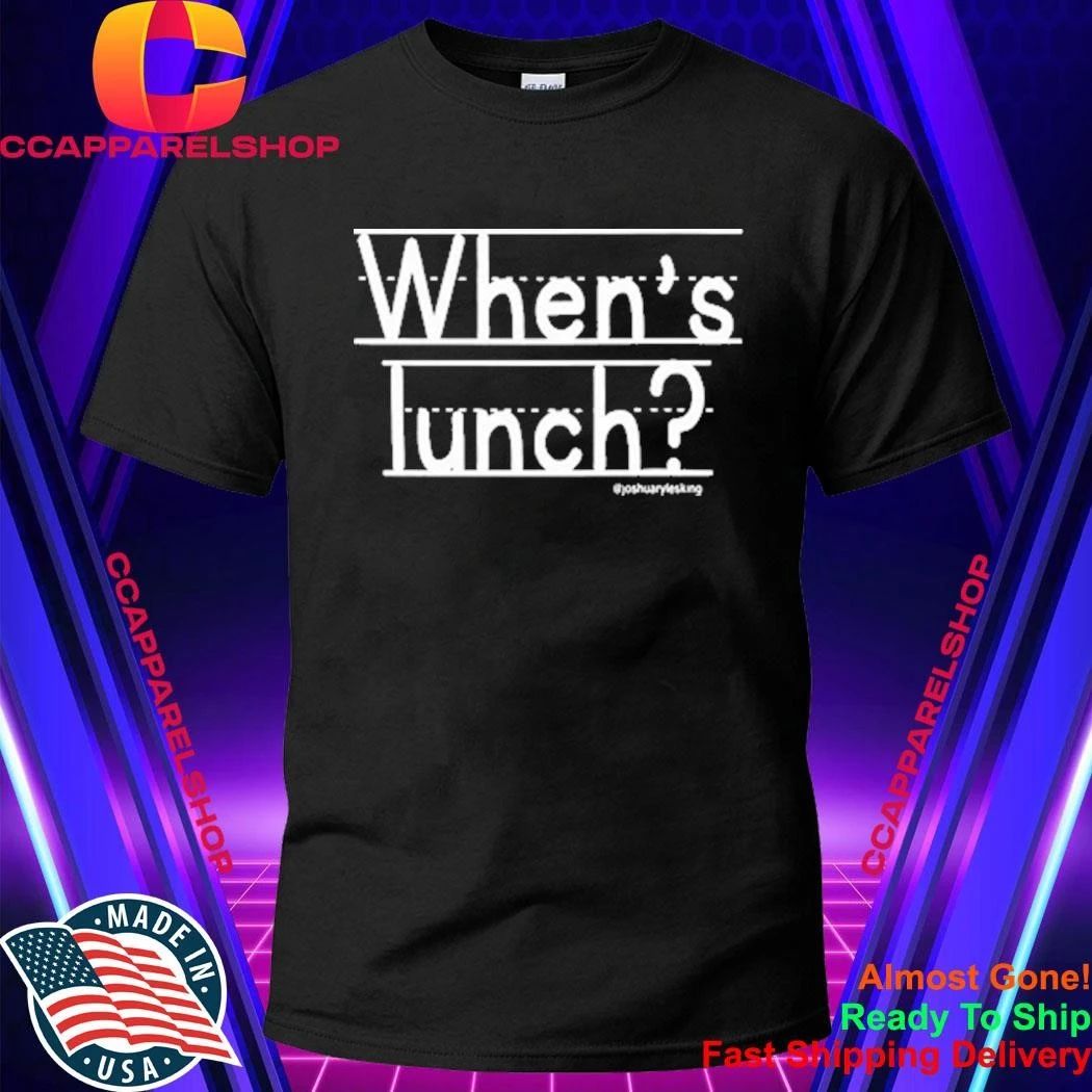 Whens Lunch Joshuarylesking Shirt