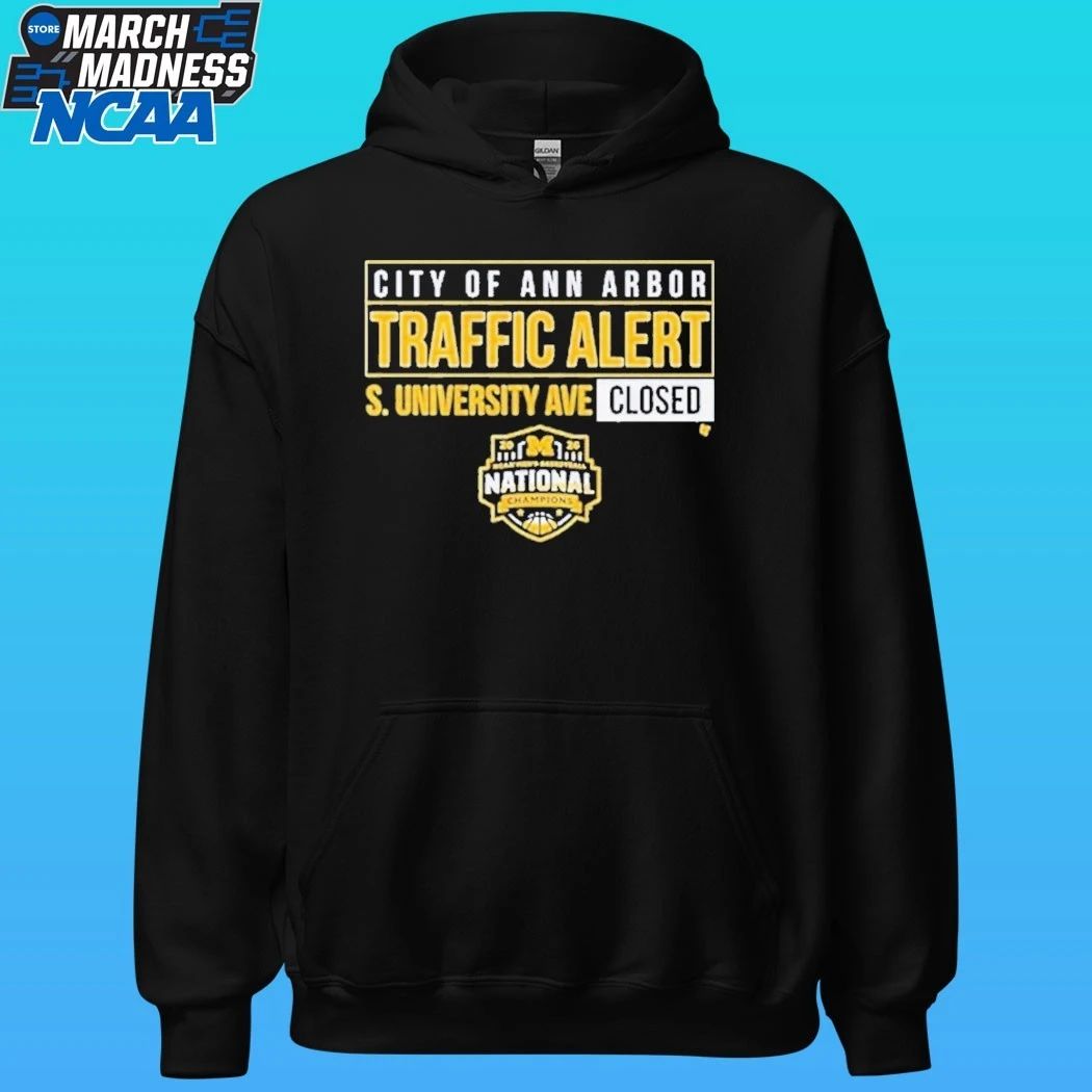 Michigan Wolverines 2026 Ncaa Men’s Basketball National Champions City Of Ann Arbor Traffic Alert S. University Ave Closed Shirt