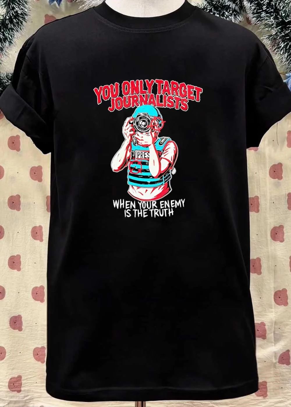 Journalist you only target journalists when your enemy is the truth shirt