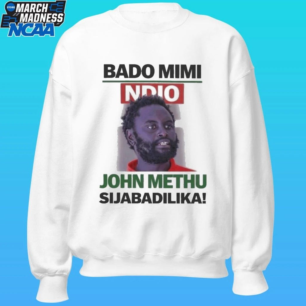 John Methu Bado Mimi Ndio Sijabadilika Shirt