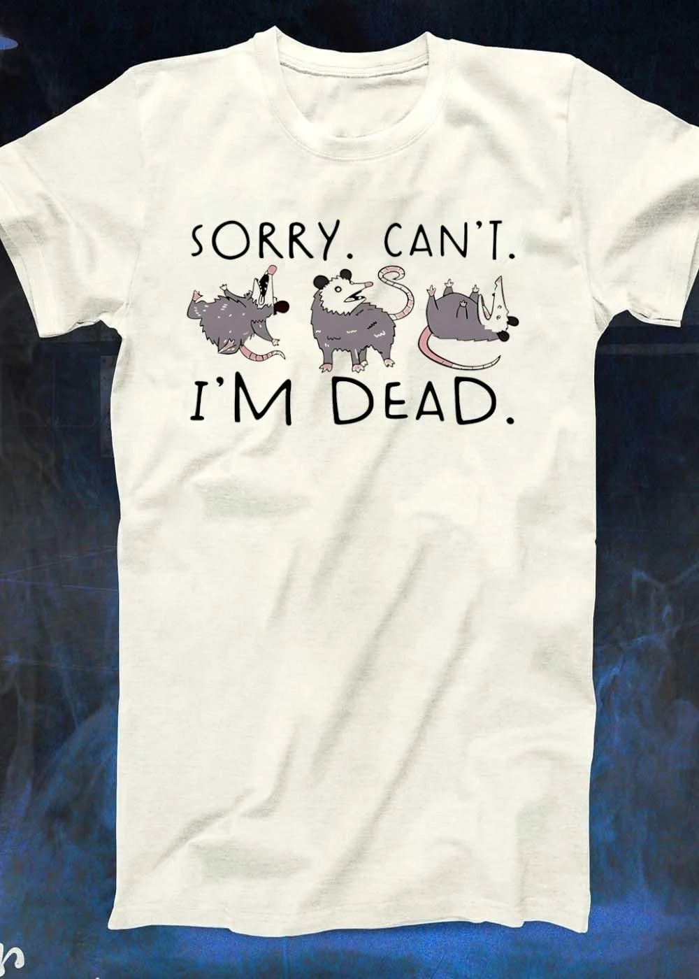 Opossum sorry cant Im dead shirt