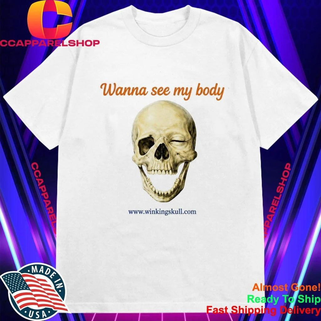 Wanna See My Body Skull Shirt