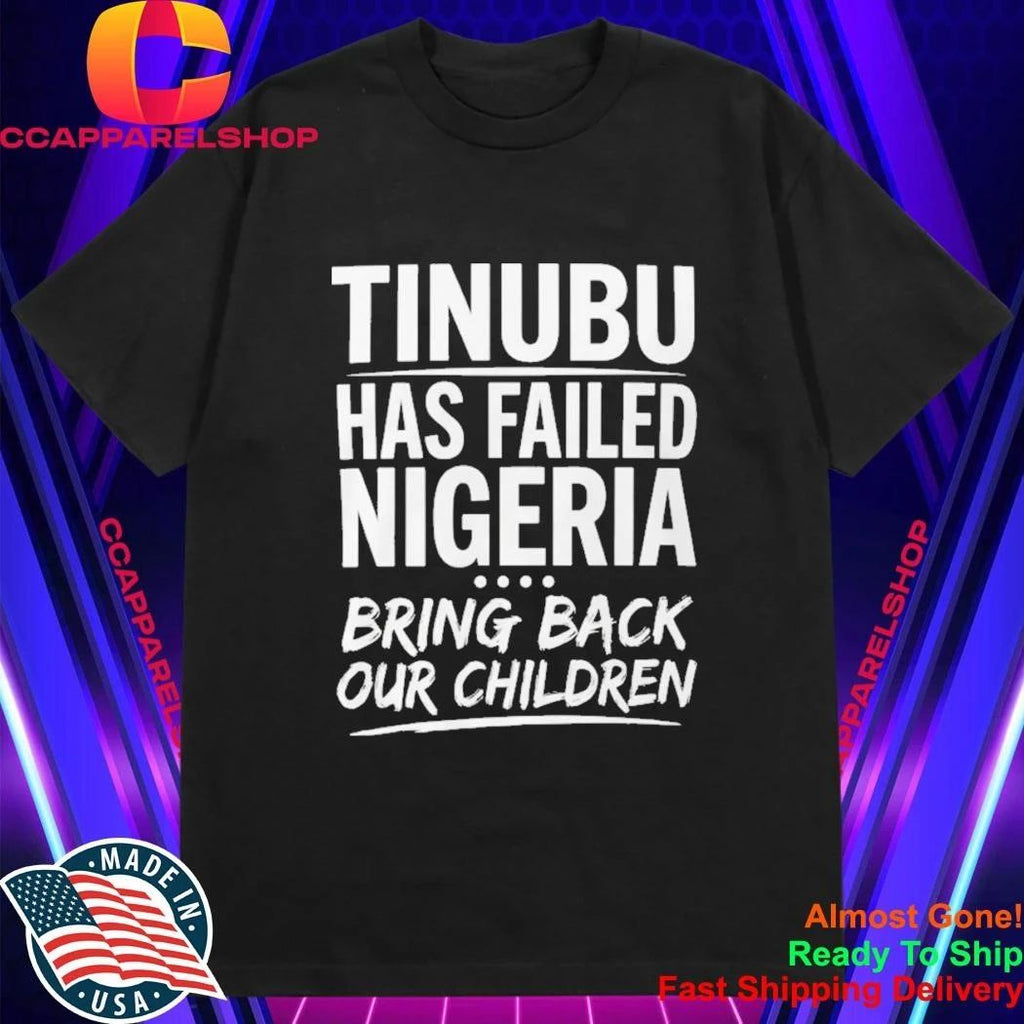 VeryDarkMan Tinubu Has Failed Nigerian Bring Back Our Children Shirt