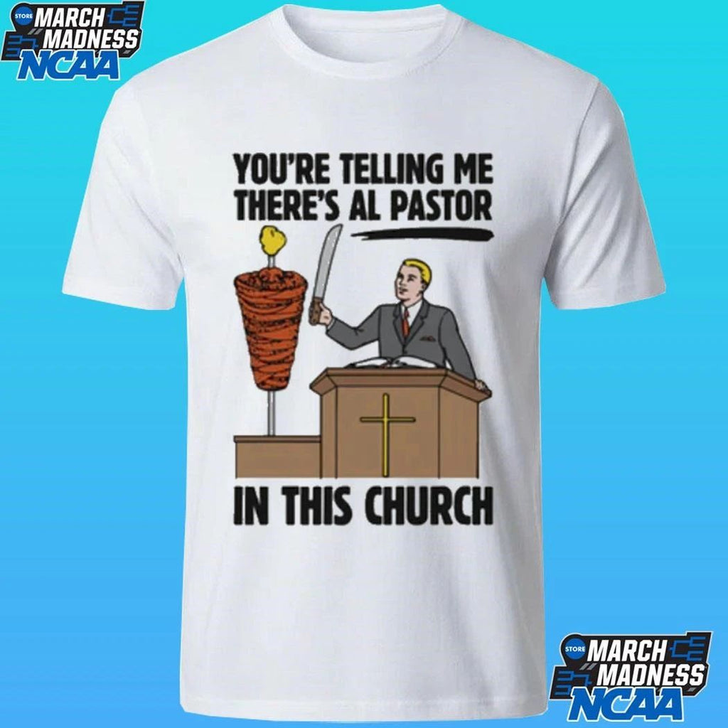 You’re Telling Me There’s Al Pastor In This Church Shirt