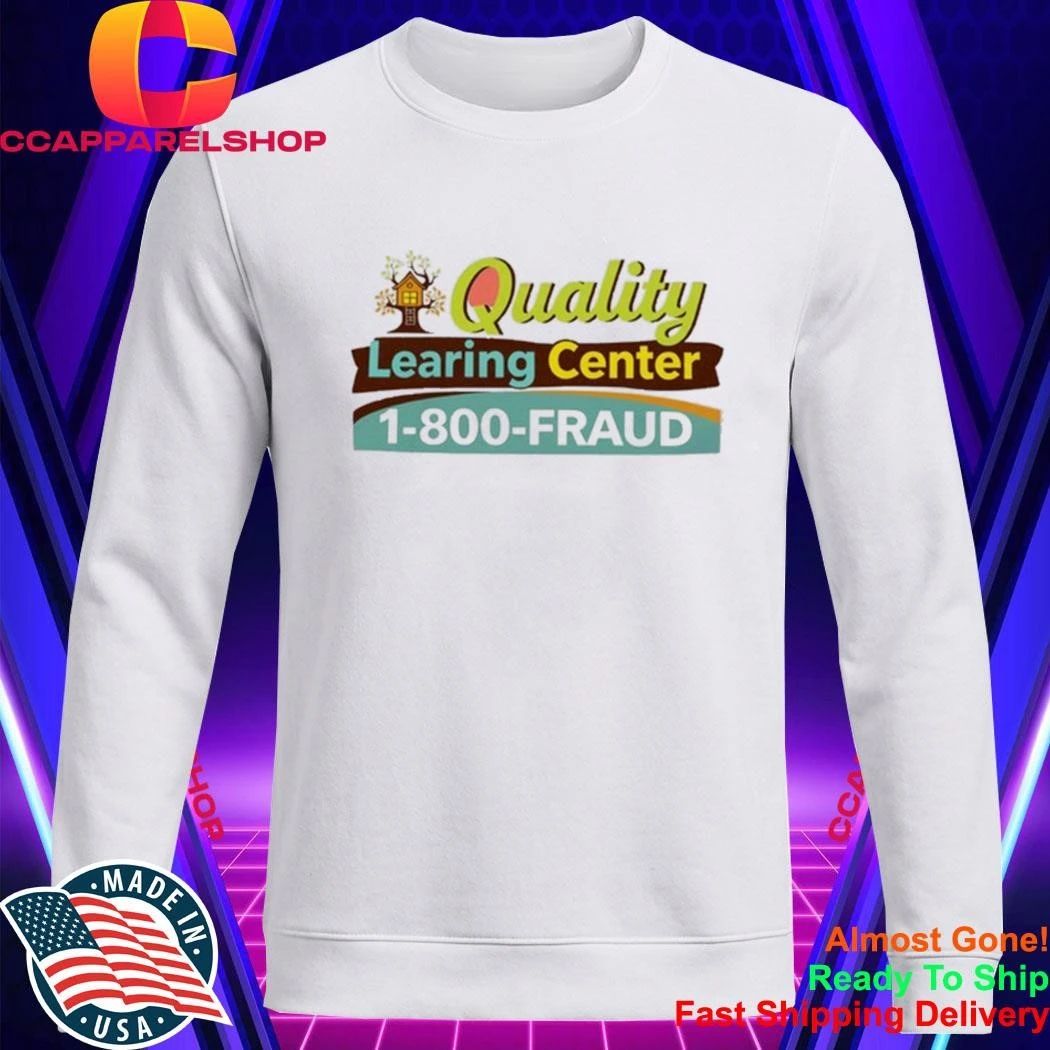 Quality Learing Center 1-800-Fraud Shirt