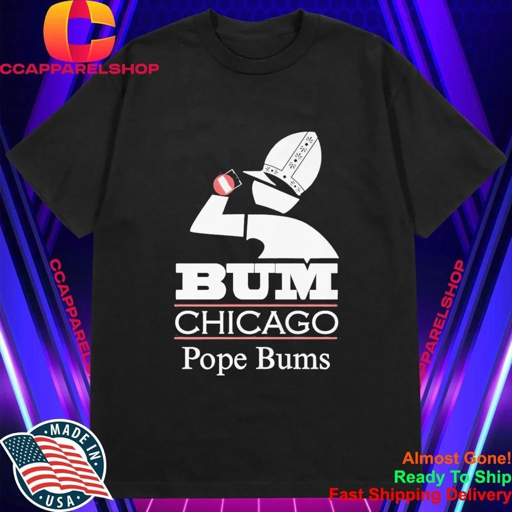 Bum Chicago Pope Bums Shirt