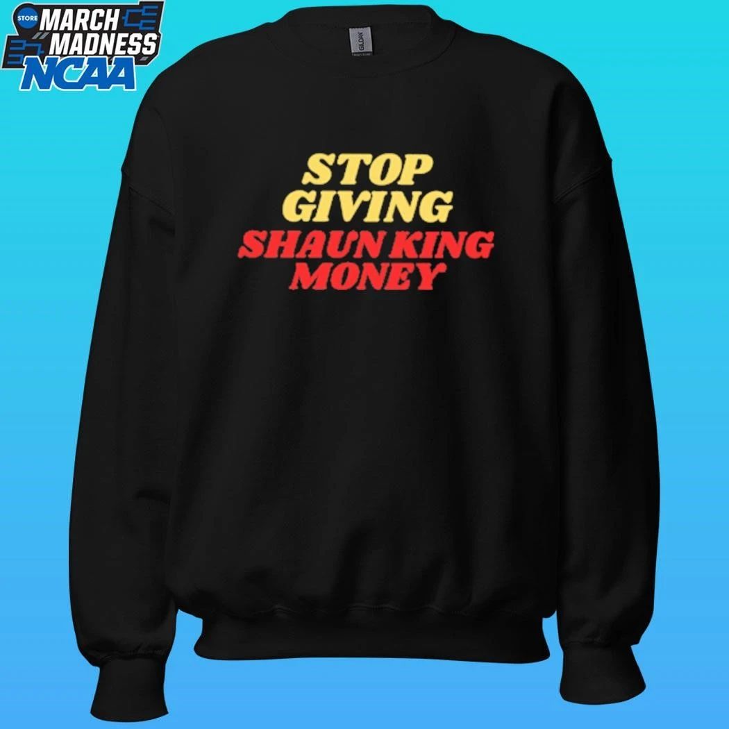 Stop Giving Shaun King Money Shirt