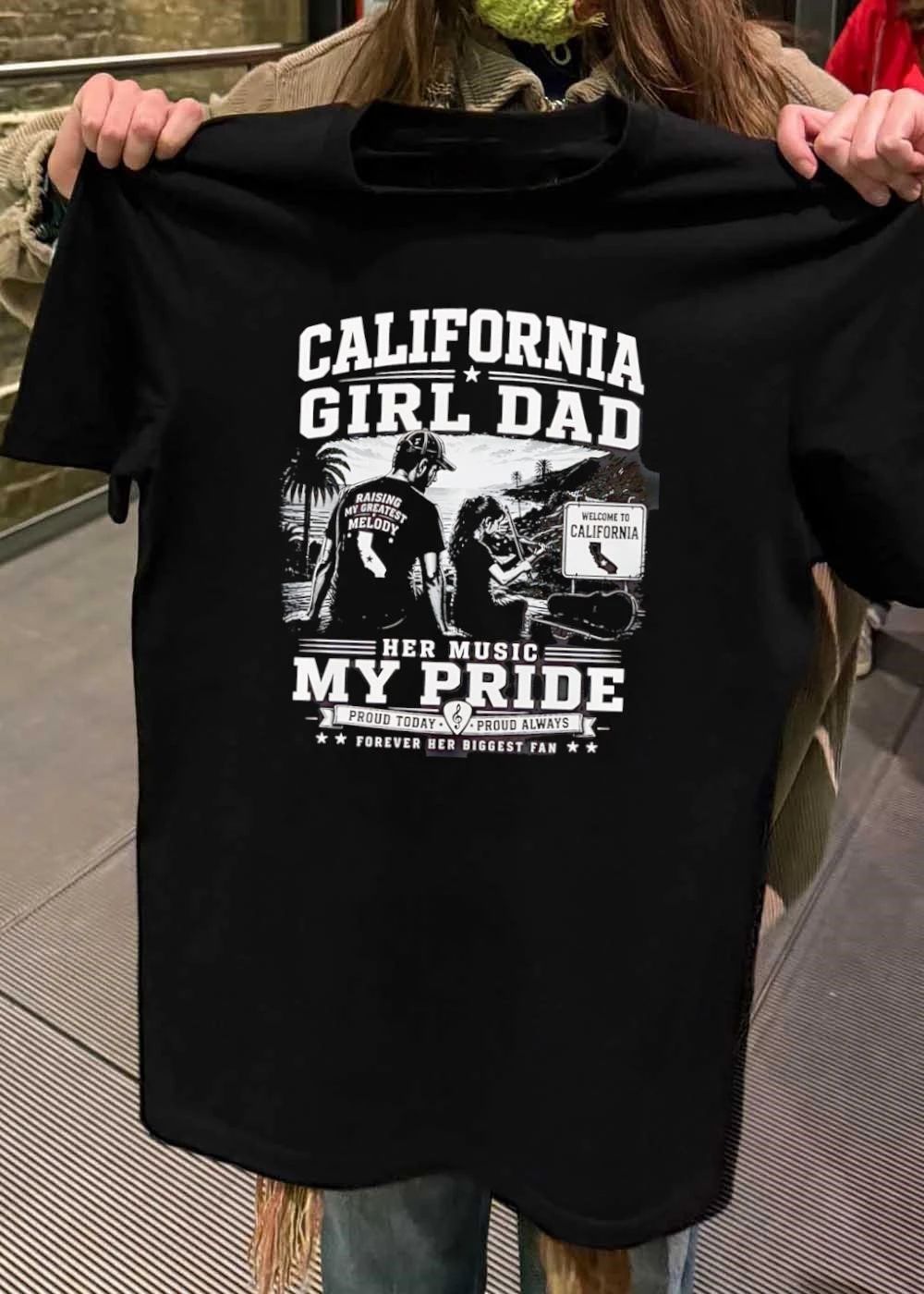 Proud Today Proud Always California Girl Dad Raising My Greatest Melody T-Shirt