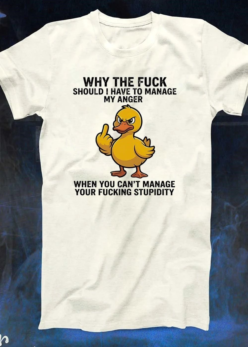 Angry Duck Giving Middle Finger Why the Fuck Should I Manage My Anger When You Cant Your Stupidity T-Shirt