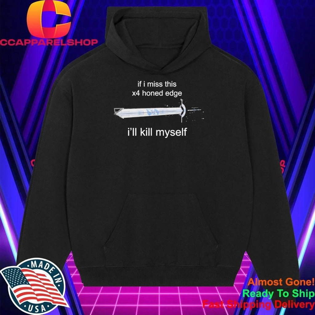 If I Miss 4x Honed Edge I’ll Kill Myself Shirt