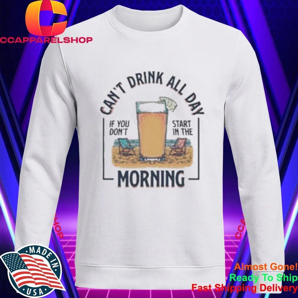 Can’t Drink All Day Morning Beach Drinking Shirt